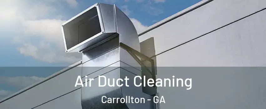  Air Duct Cleaning Carrollton - GA