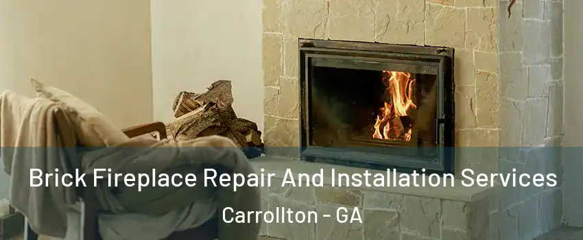  Brick Fireplace Repair And Installation Services Carrollton - GA