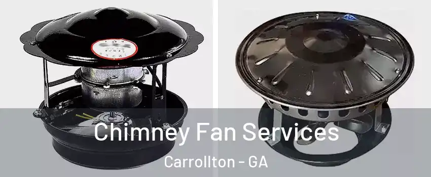  Chimney Fan Services Carrollton - GA