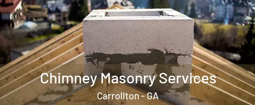 Chimney Masonry Services Carrollton - GA
