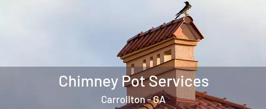  Chimney Pot Services Carrollton - GA