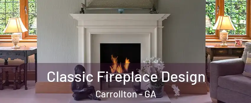  Classic Fireplace Design Carrollton - GA