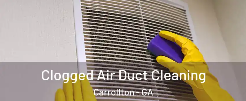  Clogged Air Duct Cleaning Carrollton - GA