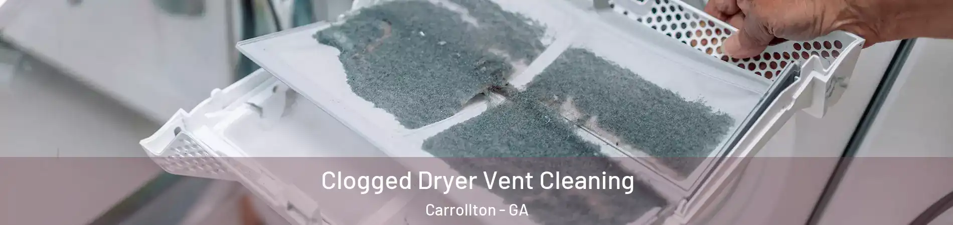  Clogged Dryer Vent Cleaning Carrollton - GA