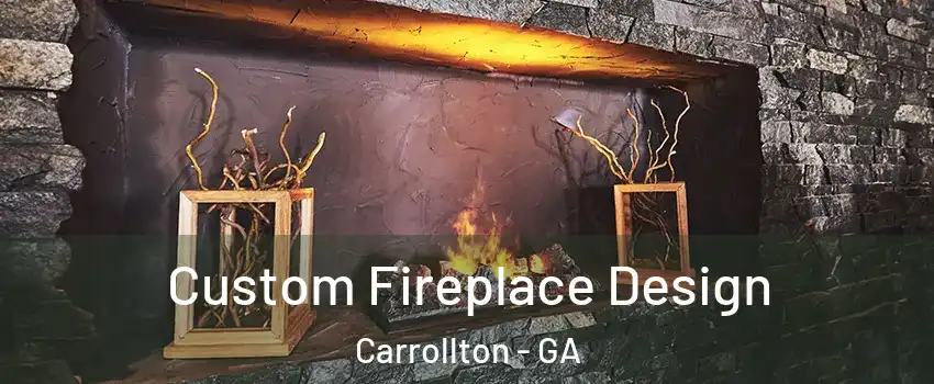  Custom Fireplace Design Carrollton - GA