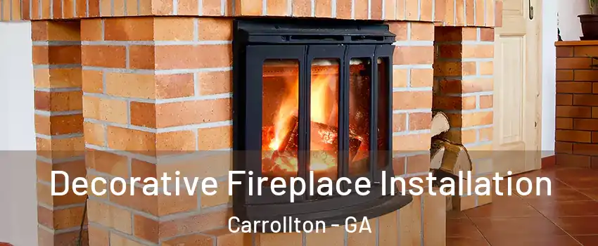  Decorative Fireplace Installation Carrollton - GA