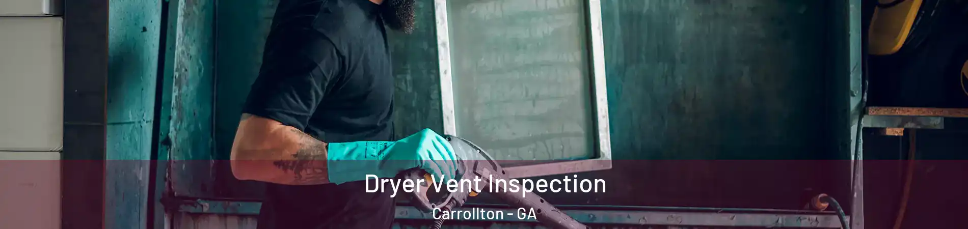  Dryer Vent Inspection Carrollton - GA