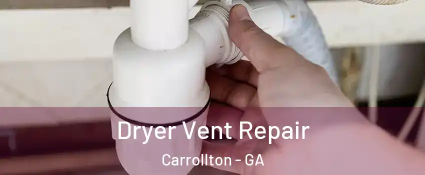  Dryer Vent Repair Carrollton - GA