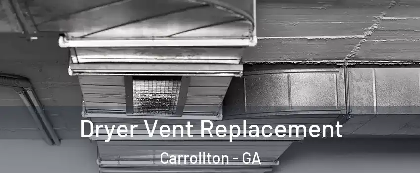  Dryer Vent Replacement Carrollton - GA