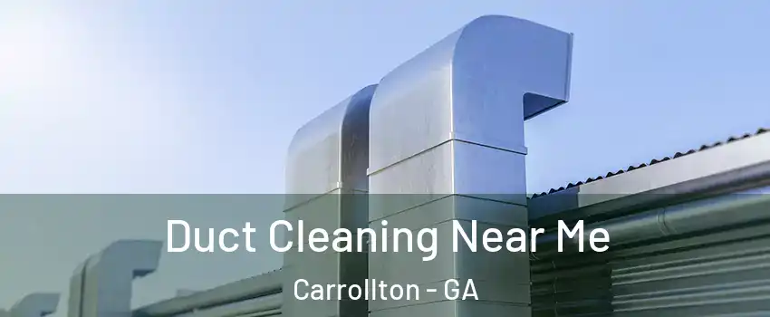  Duct Cleaning Near Me Carrollton - GA