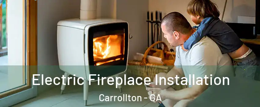  Electric Fireplace Installation Carrollton - GA