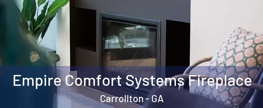  Empire Comfort Systems Fireplace Carrollton - GA