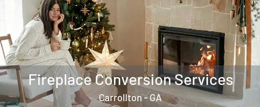 Fireplace Conversion Services Carrollton - GA