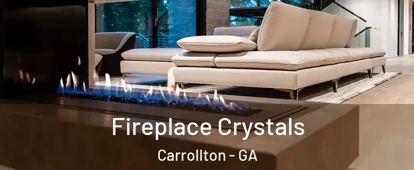 Fireplace Crystals Carrollton - GA