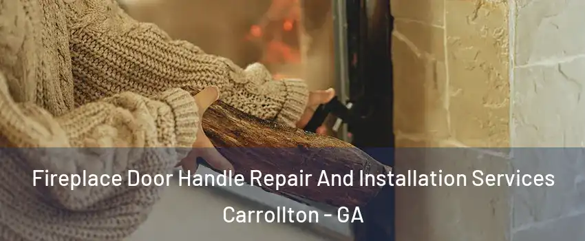  Fireplace Door Handle Repair And Installation Services Carrollton - GA