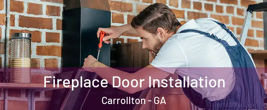  Fireplace Door Installation Carrollton - GA