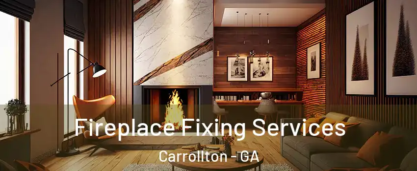  Fireplace Fixing Services Carrollton - GA