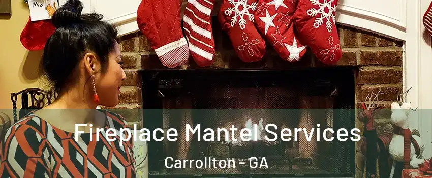  Fireplace Mantel Services Carrollton - GA