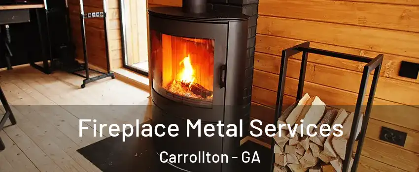 Fireplace Metal Services Carrollton - GA