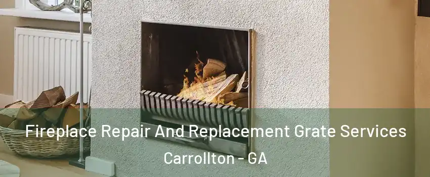  Fireplace Repair And Replacement Grate Services Carrollton - GA