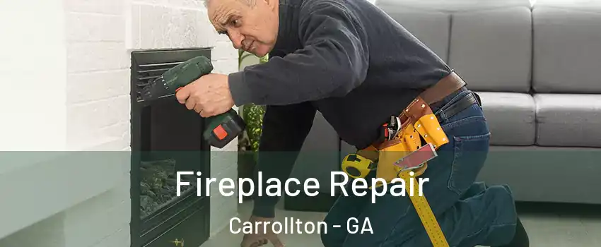 Fireplace Repair Carrollton - GA