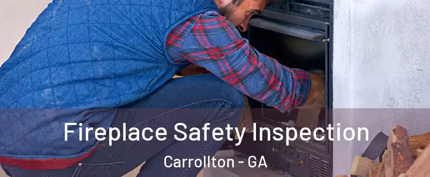  Fireplace Safety Inspection Carrollton - GA