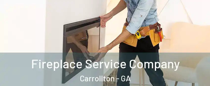 Fireplace Service Company Carrollton - GA