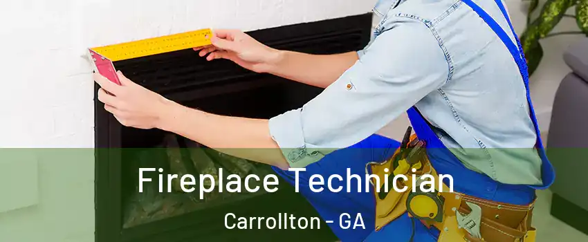 Fireplace Technician Carrollton - GA