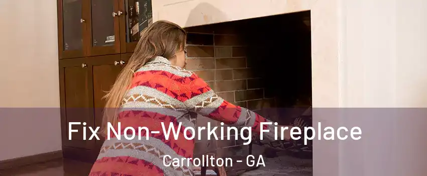  Fix Non-Working Fireplace Carrollton - GA
