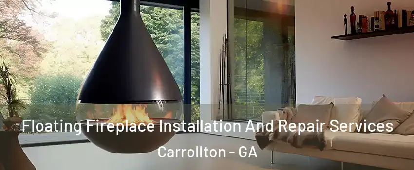  Floating Fireplace Installation And Repair Services Carrollton - GA