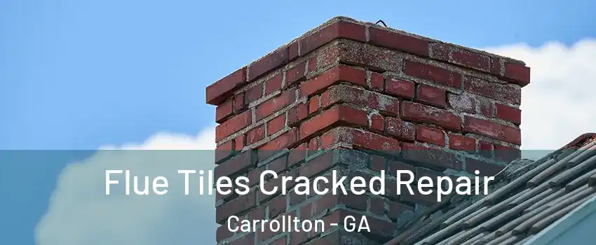  Flue Tiles Cracked Repair Carrollton - GA