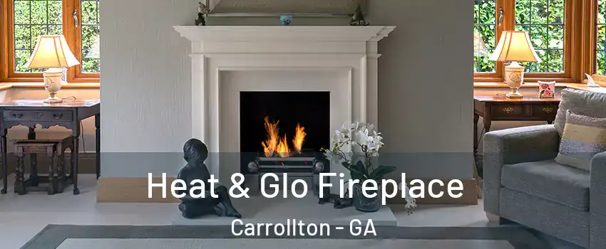  Heat & Glo Fireplace Carrollton - GA