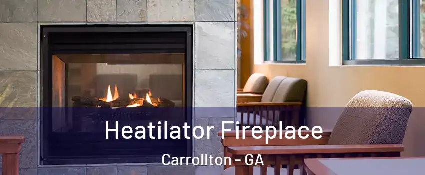  Heatilator Fireplace Carrollton - GA