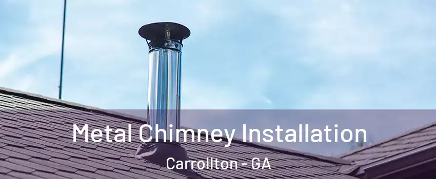  Metal Chimney Installation Carrollton - GA