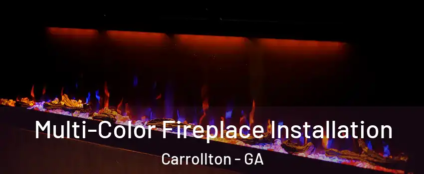  Multi-Color Fireplace Installation Carrollton - GA