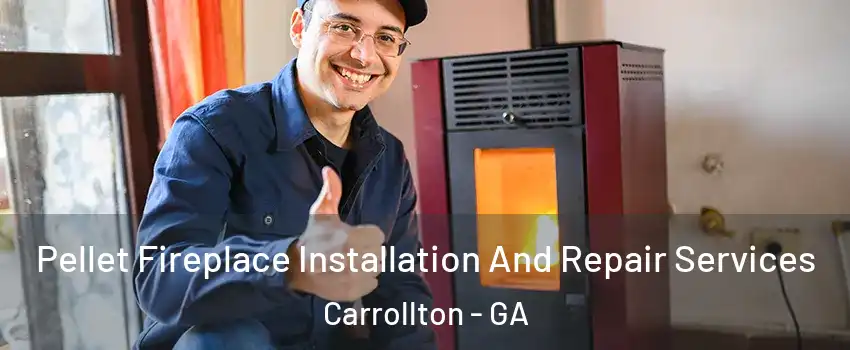  Pellet Fireplace Installation And Repair Services Carrollton - GA
