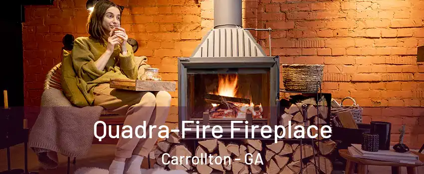  Quadra-Fire Fireplace Carrollton - GA