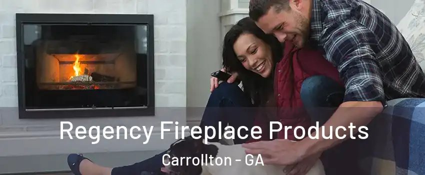  Regency Fireplace Products Carrollton - GA