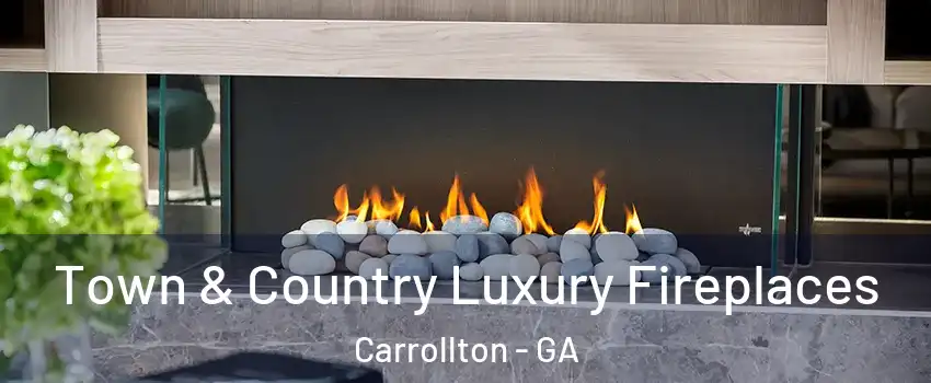  Town & Country Luxury Fireplaces Carrollton - GA