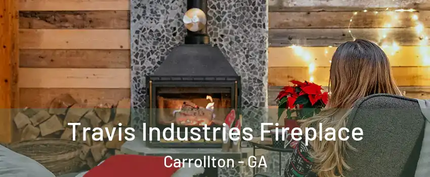 Travis Industries Fireplace Carrollton - GA