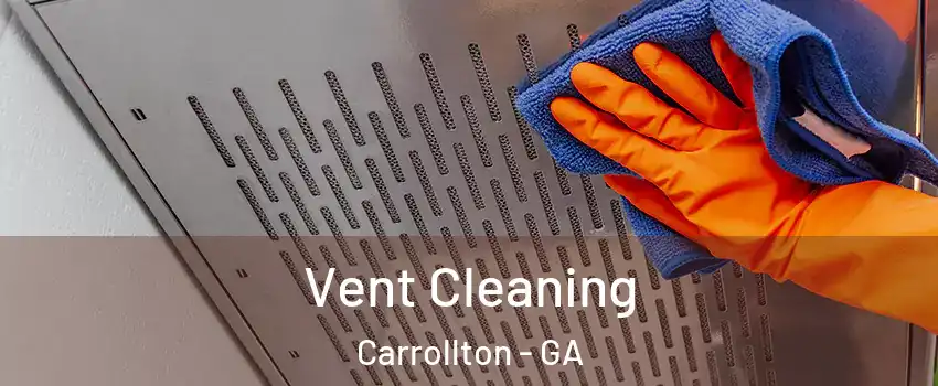  Vent Cleaning Carrollton - GA
