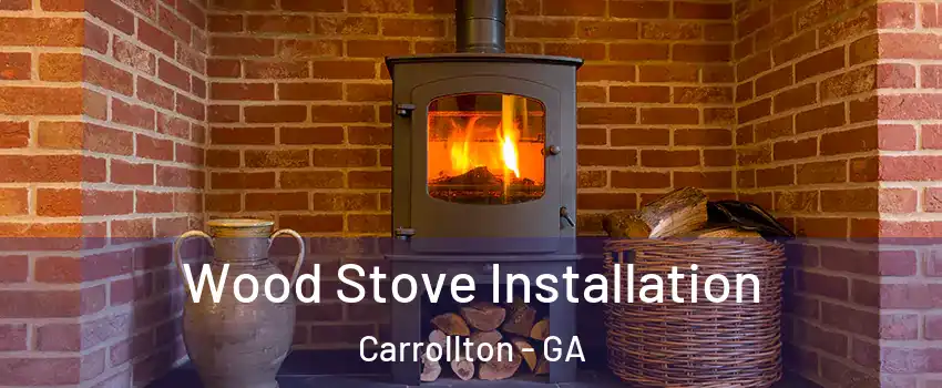  Wood Stove Installation Carrollton - GA