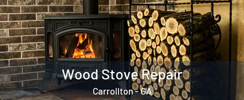  Wood Stove Repair Carrollton - GA